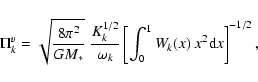 \begin{displaymath}\Pi_{k}^v= \sqrt{\frac{8 \pi^2}{G M_*}}\
\frac{K_{k}^{1/2}}{\omega_{k}} \left[
\int_0^1 W_k(x)\ x^2 {\rm d}x \right]^{-1/2},
\end{displaymath}