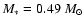 $M_*= 0.49~
M_{\odot}$