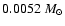 $0.0052~
M_{\odot}$