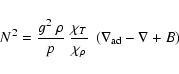 \begin{displaymath}N^2 = \frac{g^2\ \rho}{p}\ \frac{\chi_{T}}{\chi_{\rho}}\
\left(\nabla_{\rm ad} - \nabla + B \right)
\end{displaymath}