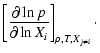 $\displaystyle \left[\frac{\partial \ln{p}}
{\partial \ln{X_i}} \right]_{\rho,T,{X_{j \neq i}}}\cdot$