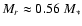 $M_r
\approx 0.56 ~M_*$