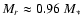 $M_r \approx 0.96~
M_*$