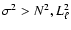 $\sigma^2 > N^2, L_{\ell}^2$