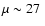 $\mu\sim 27\ $