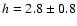 $h = 2.8\pm0.8$