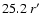 $25.2\ r^{\prime}$