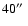 $40\hbox {$^{\prime \prime }$ }$