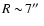 $R\sim\!7\hbox{$^{\prime\prime}$ }$