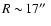 $R\sim\!17\hbox{$^{\prime\prime}$ }$