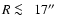 $R\protect~\rlap{\lower -0.5ex\hbox{$<$ }}{\lower 0.5ex\hbox{$\sim~$ }}17\hbox{$^{\prime\prime}$ }$