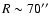 $R\sim 70\hbox {$^{\prime \prime }$ }$