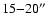 $15{-}20\hbox {$^{\prime \prime }$ }$