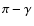 ${\pi-\gamma}$