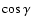 $\cos\gamma$