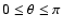 ${0\leq \theta \leq \pi }$