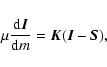 \begin{displaymath}\mu\frac{{\rm d}\vec{I}}{{\rm d}m}=\vec{K}(\vec{I}-\vec{S}),
\end{displaymath}