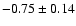 $-0.75\pm0.14$