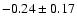 $-0.24\pm0.17$