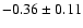 $-0.36\pm0.11$