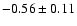 $-0.56\pm0.11$