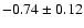 $-0.74\pm0.12$