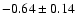 $-0.64\pm0.14$
