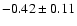 $-0.42\pm0.11$