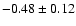 $-0.48\pm0.12$