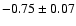 $-0.75\pm0.07$