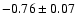 $-0.76\pm0.07$