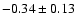 $-0.34\pm0.13$