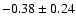 $-0.38\pm0.24$