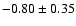$-0.80\pm0.35$