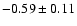 $-0.59\pm0.11$
