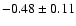 $-0.48\pm0.11$