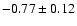 $-0.77\pm0.12$