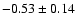 $-0.53\pm0.14$