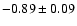 $-0.89\pm0.09$