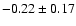 $-0.22\pm0.17$