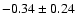 $-0.34\pm0.24$
