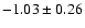 $-1.03\pm0.26$