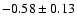 $-0.58\pm0.13$