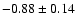 $-0.88\pm0.14$