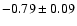 $-0.79\pm0.09$