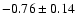 $-0.76\pm0.14$