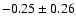 $-0.25\pm0.26$