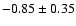 $-0.85\pm0.35$