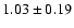 $1.03\pm0.19$