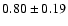 $0.80\pm0.19$